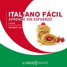 Cover image for Italiano Fácil: Aprende Sin Esfuerzo: Principiante inicial, Volumen 1 de 3