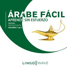 Cover image for Árabe Fácil: Aprende Sin Esfuerzo: Principiante inicial, Volumen 1 de 3