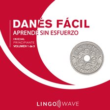 Cover image for Danés Fácil: Aprende Sin Esfuerzo: Principiante inicial, Volumen 1 de 3
