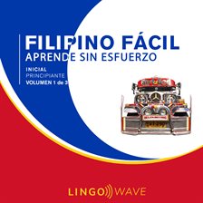 Cover image for Filipino Fácil: Aprende Sin Esfuerzo: Principiante inicial, Volumen 1 de 3