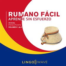 Cover image for Rumano Fácil: Aprende Sin Esfuerzo: Principiante inicial, Volumen 1 de 3