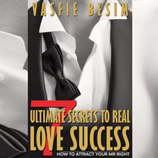 Imagen de portada para 7 Ultimate Secrets To Real Love Success: How To Attract Your Mr Right