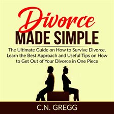 Cover image for Divorce Made Simple: The Ultimate Guide on How to Survive Divorce, Learn the Best Approach and Us