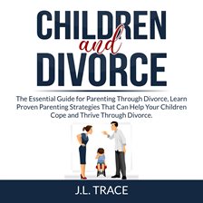 Imagen de portada para Children and Divorce: The Essential Guide for Parenting Through Divorce, Learn Proven Parenting S