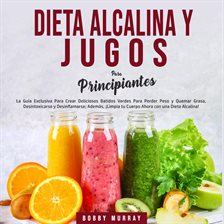 Cover image for Dieta Alcalina y Jugos Para Principiantes
