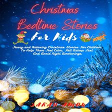 Cover image for Christmas Bedtime Stories For Kids: Funny And Relaxing Christmas Stories For Children To Help The