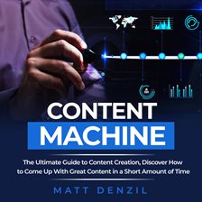 Content Machine: The Ultimate Guide to Content Creation, Discover How to Come Up With Great Conte