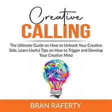 Cover image for Creative Calling: The Ultimate Guide on How to Unleash Your Creative Side, Learn Useful Tips on H