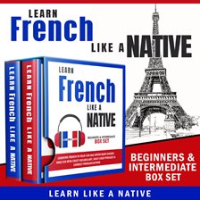Cover image for Learn French Like a Native – Beginners & Intermediate Box Set