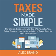 Cover image for Taxes Made Simple: The Ultimate Guide on How to Deal With Taxes For Your Online Business, Learn t