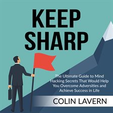 Cover image for Keep Sharp: The Ultimate Guide to Mind Hacking Secrets That Would Help You Overcome Adversities a