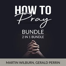 Cover image for How to Pray Bundle, 2 in 1 Bundle: The Power of Praying and Faith After Doubt