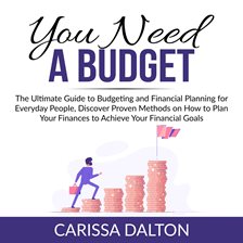 Cover image for You Need a Budget: The Ultimate Guide to Budgeting and Financial Planning for Everyday People, Di