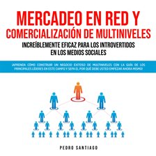 Imagen de portada para Mercadeo en Red y Comercialización de Multiniveles Increíblemente Eficaz Para los Introvertidos e