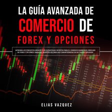 Cover image for La Guía Avanzada de Comercio de Forex y Opciones: ¡Aprenda los Conceptos Básicos y las Estrategia