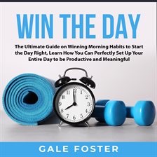 Cover image for Win the Day: The Ultimate Guide on Winning Morning Habits to Start the Day Right, Learn How You C