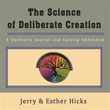 Imagen de portada para The Science of Deliberate Creation: A Quarterly Journal and Catalog Addendum - Jul, Aug, Sept, 2
