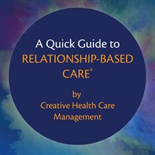 Cover image for A Quick Guide to Relationship-Based Care