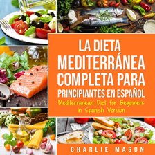 Cover image for La Dieta Mediterránea Completa para Principiantes En español / Mediterranean Diet for Beginners