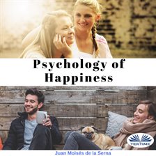 Cover image for Psychology Of Happiness: The Journey Is Now Available To Everyone