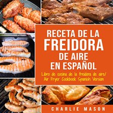 Imagen de portada para Recetas de Cocina con Freidora de Aire En Español/ Air Fryer Cookbook Recipes In Spanish