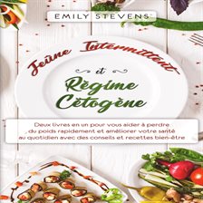 Cover image for Jeûne Intermittent et Régime Cétogène: Deux livres en un pour vous aider à perdre du poids rapid