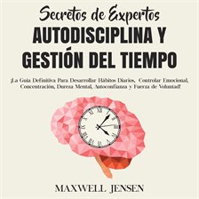 Cover image for Secretos de Expertos - Autodisciplina y Gestión del Tiempo: ¡La Guía Definitiva Para Desarrollar