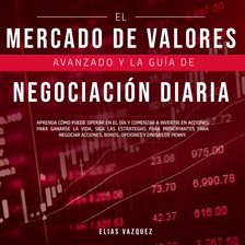 Cover image for El Mercado de Valores Avanzado y la Guía de Negociación Diaria: Aprenda Cómo Puede Operar en el d