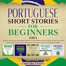 Cover image for Portuguese Short Stories for Beginners – 5 in 1: Over 500 Dialogues & Short Stories to Learn Port
