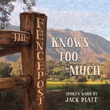 Cover image for The Fencepost Knows Too Much Cover image for The Fencepost Knows Too Much