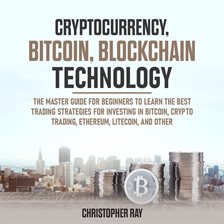 Cover image for Cryptocurrency, Bitcoin, Blockchain Technology