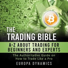 Cover image for The Trading Bible: A-Z about Trading for Beginners and Experts