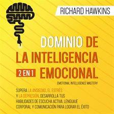 Cover image for Dominio de la inteligencia emocional [Emotional Intelligence Mastery] - 2 en 1: Supera la ansieda