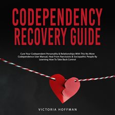 Imagen de portada para Codependency Recovery Guide: Cure your Codependent Personality & Relationships with this No More