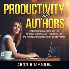 Cover image for Productivity for Authors: The Essential Guide on the Best Tips for eBook Authors, Learn Productiv