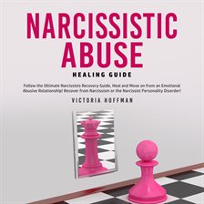Imagen de portada para Narcissistic Abuse Healing Guide: Follow the Ultimate Narcissists Recovery Guide, Heal and Move o