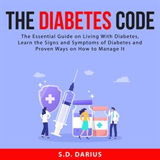 Cover image for The Diabetes Code: The Essential Guide on Living With Diabetes, Learn the Signs and Symptoms of D