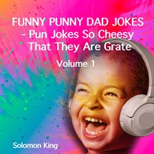 Imagen de portada para Funny Punny Dad Jokes - Pun Jokes So Cheesy That They Are Grate, Volume 1