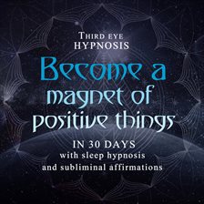 Imagen de portada para Become a Magnet of Positive Things in 30 Days
