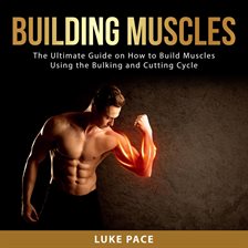 Cover image for Building Muscles: The Ultimate Guide on How to Build Muscles Using the Bulking and Cutting Cycle