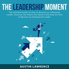 Imagen de portada para The Leadership Moment: The Ultimate Guide on How to Become an Influential Leader. Discover the Ha