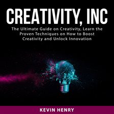 Imagen de portada para Creativity, Inc: The Ultimate Guide on Creativity, Learn the Proven Techniques on How to Boost Cr