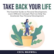 Imagen de portada para Take Back Your Life: The Essential Guide on Personal Development. Learn Different Concepts That C