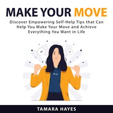 Cover image for Make Your Move: Discover Empowering Self-Help Tips that Can Help You Make Your Move and Achieve E