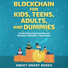 Cover image for Blockchain for Kids, Teens, Adults, and Dummies