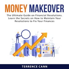 Cover image for Money Makeover: The Ultimate Guide on Financial Resolutions. Learn the Secrets on How to Maintain