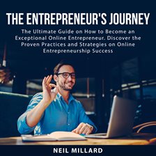 Imagen de portada para The Entrepreneur's Journey: The Ultimate Guide on How to Become an Exceptional Online Entrepreneu