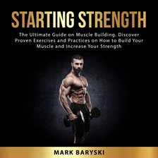 Cover image for Starting Strength: The Ultimate Guide on Muscle Building. Discover Proven Exercises and Practices