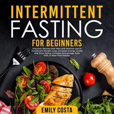 Cover image for Intermittent Fasting for Beginners: Discover Secrets That Men and Women Use to Accelerate Weight