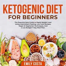 Cover image for Ketogenic Diet for Beginners: The Essential Keto Guide to Rapid Weight Loss! Using Intermittent F